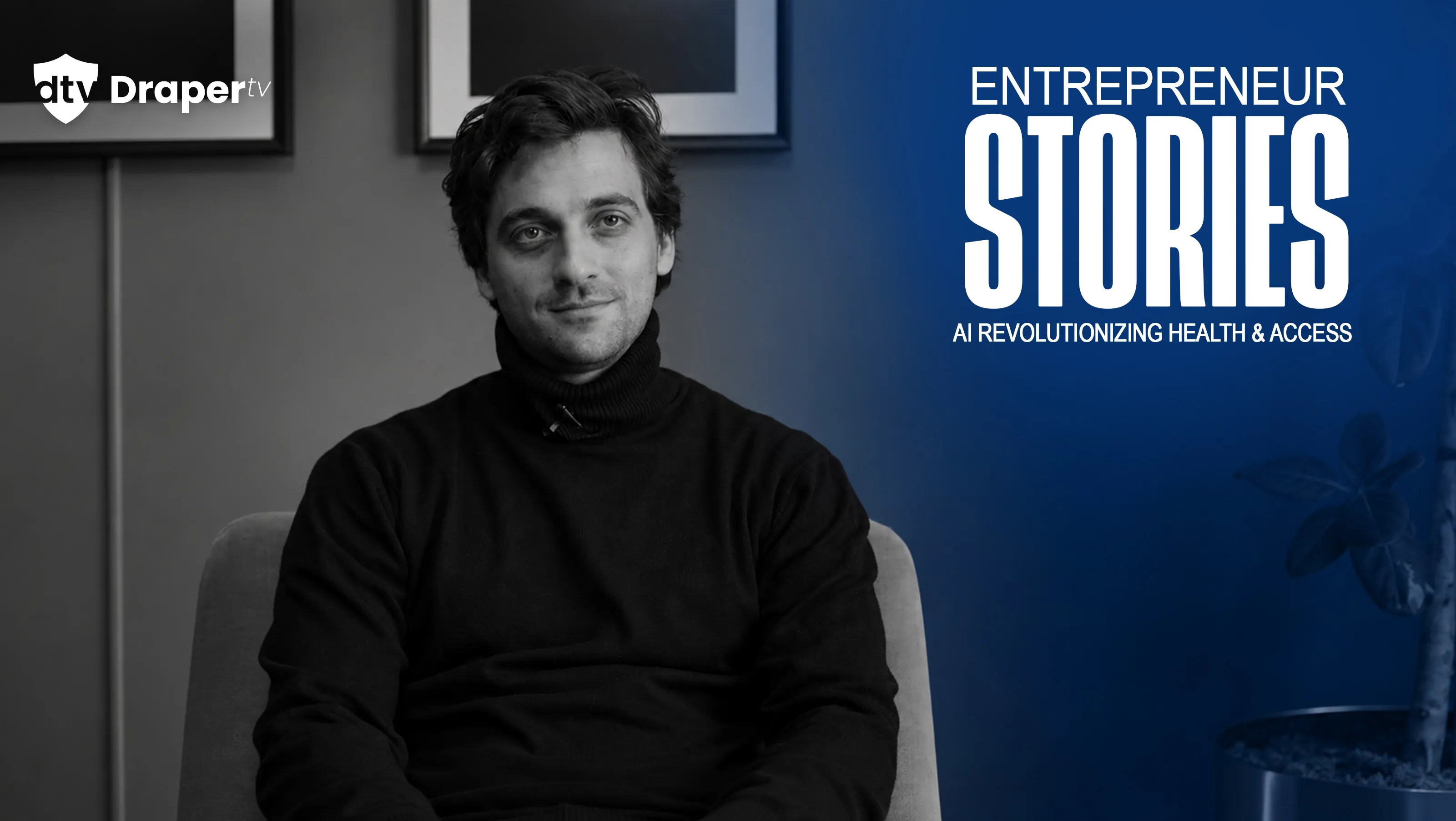 Entrepreneur Stories - AI Revolutionizing Health & Access